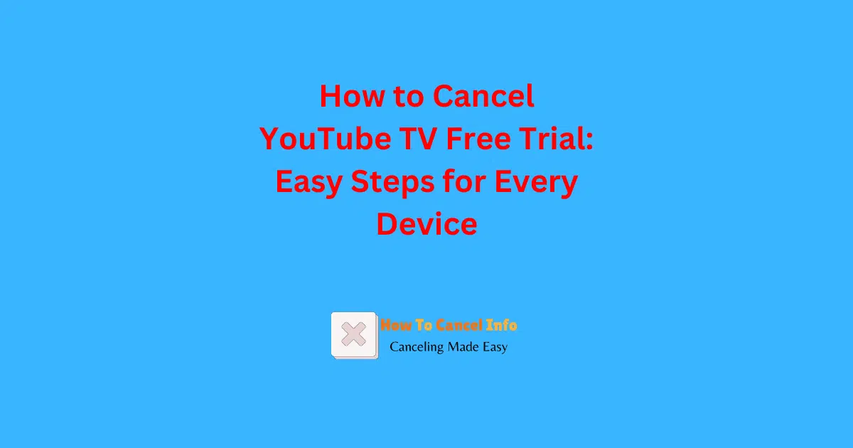 How to Cancel YouTube TV Free Trial: Easy Steps for Every Device – HowToCancel.info